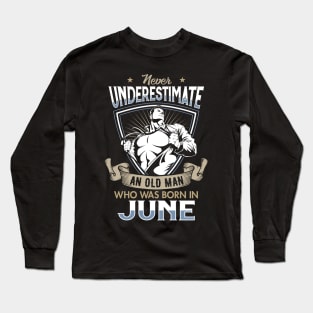 Never Underestimate an Old Man who was Born in June T-shirt Long Sleeve T-Shirt